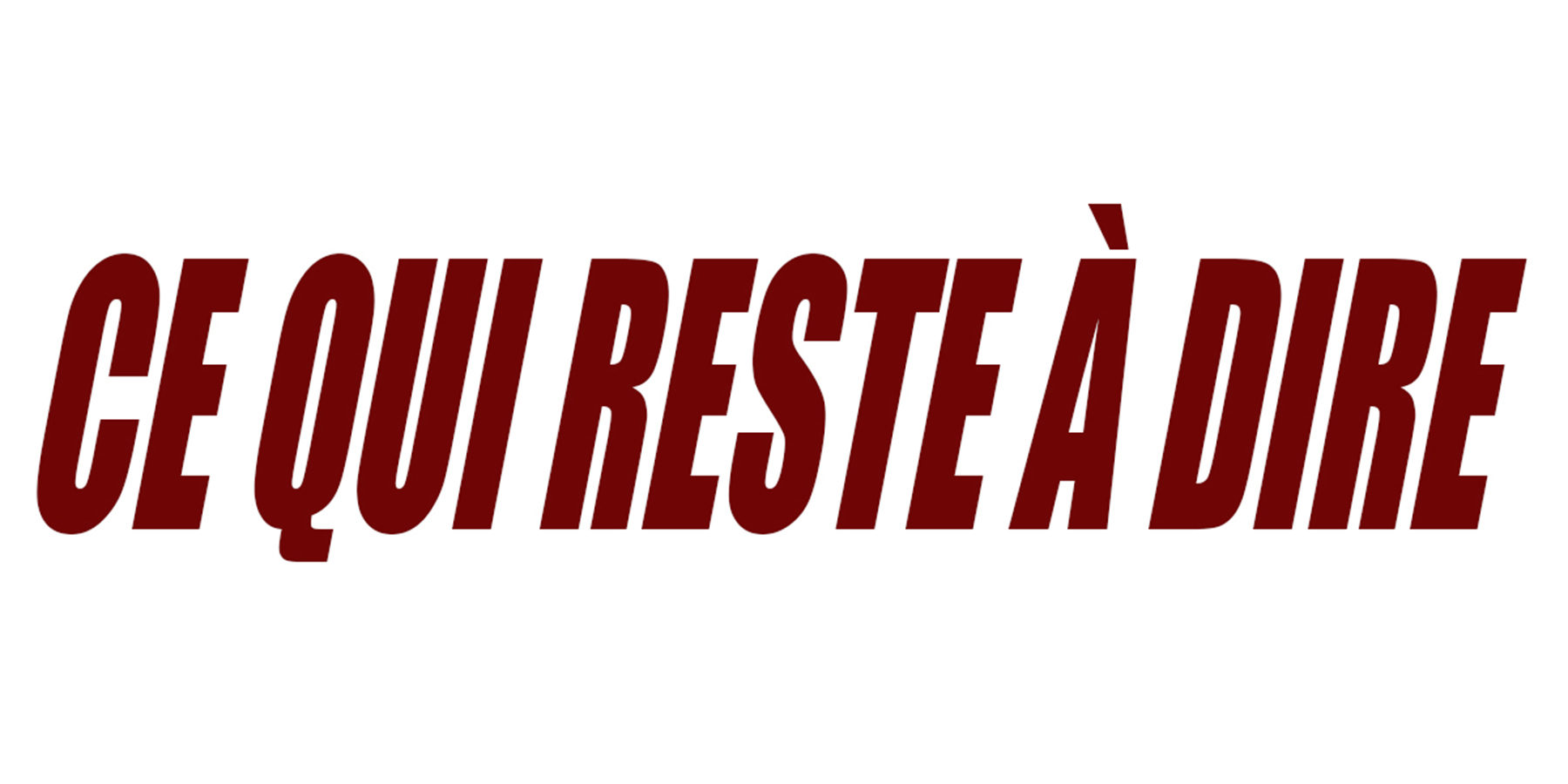 CE QUI RESTE À DIRE